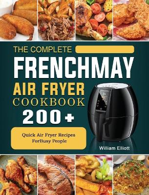 Book cover for The Complete FrenchMay Air Fryer Cookbook