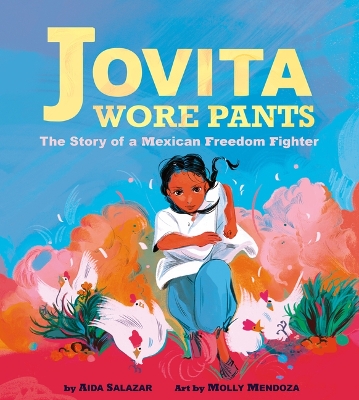 Book cover for Jovita Wore Pants: The Story of a Mexican Freedom Fighter