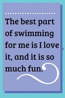 Book cover for The best part of swimming for me is I love it, and it