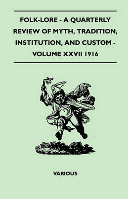 Book cover for Folk-Lore - A Quarterly Review Of Myth, Tradition, Institution, And Custom - Volume XXVII 1916