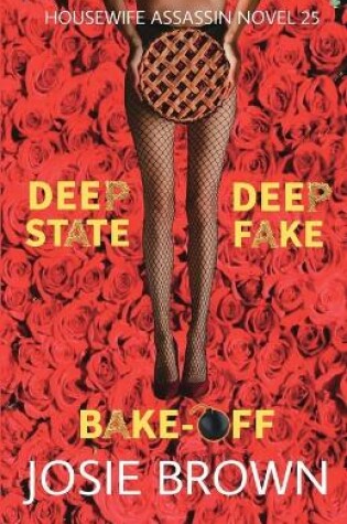 Cover of The Housewife Assassin's Deep Fake Deep State Bake-Off