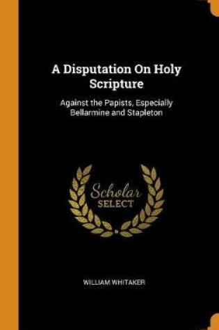 Cover of A Disputation on Holy Scripture