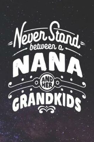 Cover of Never Stand Between A Nana And Her Grandkids