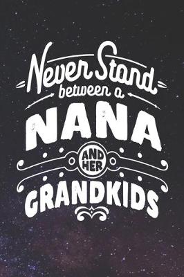 Book cover for Never Stand Between A Nana And Her Grandkids