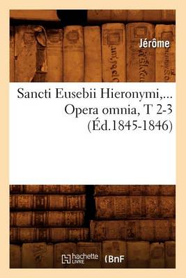 Cover of Sancti Eusebii Hieronymi. Opera Omnia, Tomes 2-3 (Ed.1845-1846)