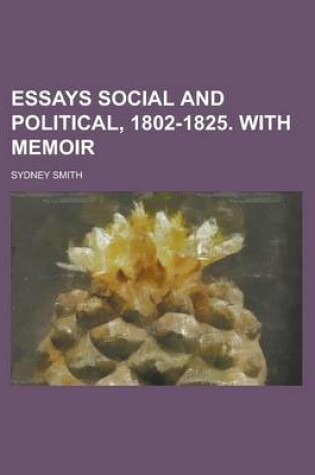 Cover of Essays Social and Political, 1802-1825. with Memoir