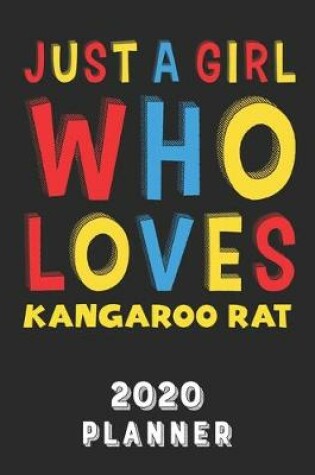Cover of Just A Girl Who Loves Kangaroo Rat 2020 Planner