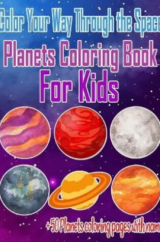 Cover of Color your way through the space Planets Coloring Book For Kids