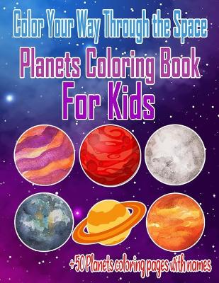 Cover of Color your way through the space Planets Coloring Book For Kids