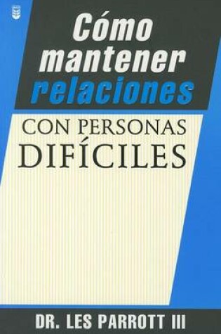 Cover of Como Mantener Relaciones Con Personas Dificiles