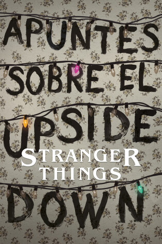 Cover of Apuntes sobre el mundo al revés: Una guía no oficial de Stanger Things / Notes from the Upside Down