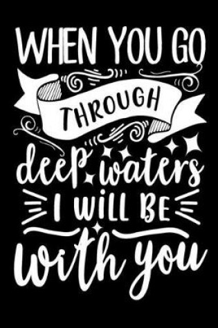 Cover of When You Go Through Deep Waters, I Will be With You