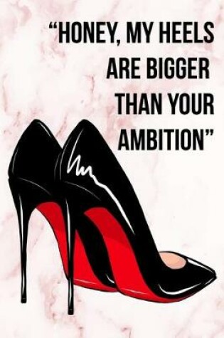 Cover of Honey, My Heels Are Bigger Than Your Ambition