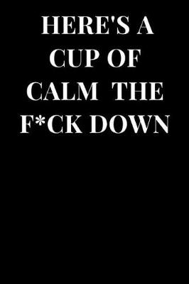 Book cover for Here's a Cup of Calm the F*ck Down