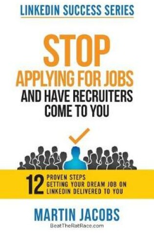 Cover of Stop Applying for Jobs and Have Recruiters Come to You!