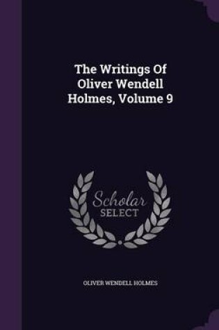 Cover of The Writings of Oliver Wendell Holmes, Volume 9
