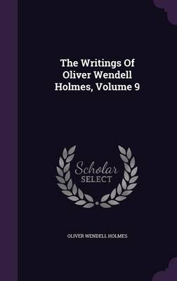 Book cover for The Writings of Oliver Wendell Holmes, Volume 9