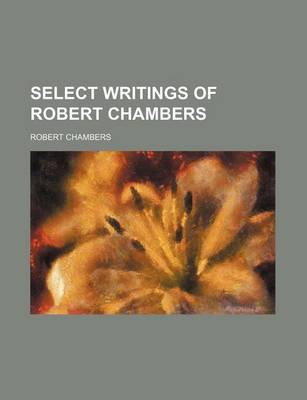 Book cover for Select Writings of Robert Chambers (Volume 7)