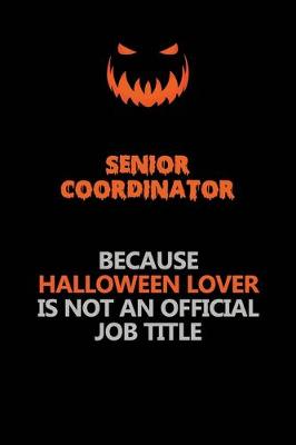 Book cover for Senior Coordinator Because Halloween Lover Is Not An Official Job Title