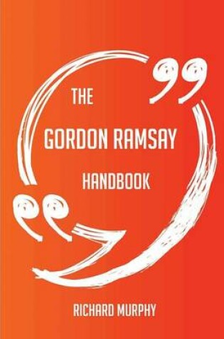 Cover of The Gordon Ramsay Handbook - Everything You Need To Know About Gordon Ramsay