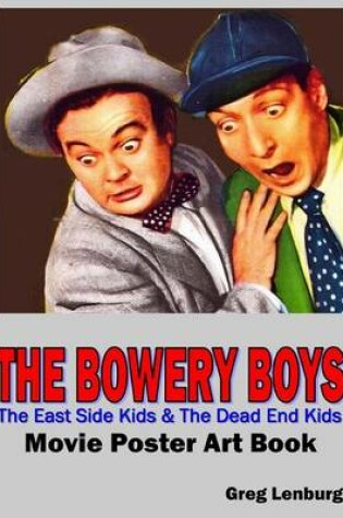 Cover of The Bowery Boys, The East Side Kids & The Dead End Kids Movie Poster Art Book