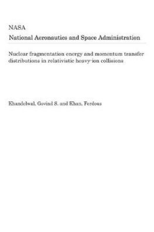 Cover of Nuclear Fragmentation Energy and Momentum Transfer Distributions in Relativistic Heavy-Ion Collisions