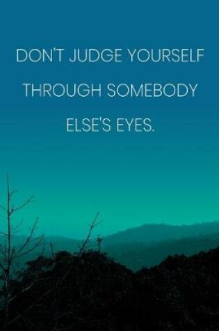 Cover of Inspirational Quote Notebook - 'Don't Judge Yourself Through Somebody Else's Eyes.' - Inspirational Journal to Write in
