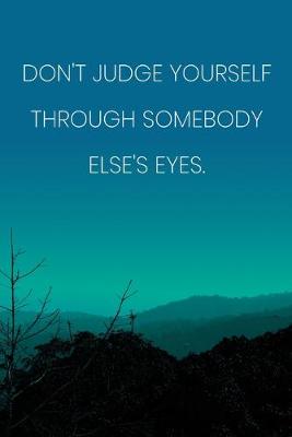 Book cover for Inspirational Quote Notebook - 'Don't Judge Yourself Through Somebody Else's Eyes.' - Inspirational Journal to Write in