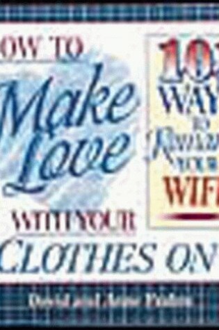 Cover of How to Make Love with Your Clothes on 101 Ways to Romance Your Wife