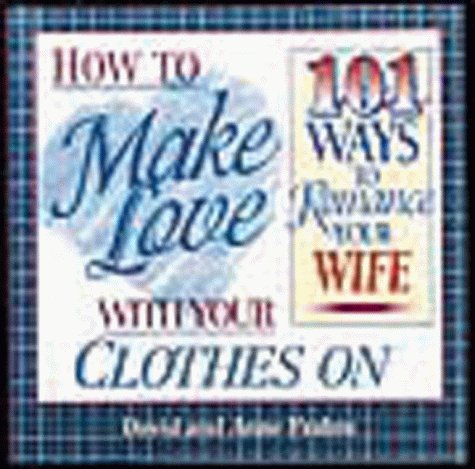 Book cover for How to Make Love with Your Clothes on 101 Ways to Romance Your Wife