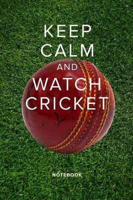 Cover of Keep Calm And Watch Cricket - Notebook