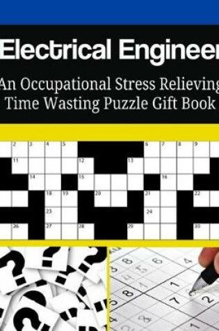 Cover of Electrical Engineer An Occupational Stress Relieving Time Wasting Puzzle Gift Book