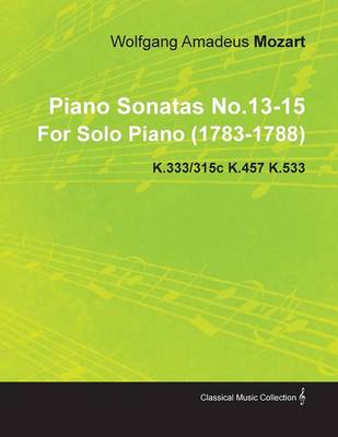 Book cover for Piano Sonatas No.13-15 By Wolfgang Amadeus Mozart For Solo Piano (1783-1788) K.333/315c K.457 K.533