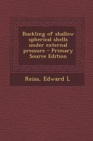 Cover of Buckling of Shallow Spherical Shells Under External Pressure - Primary Source Edition