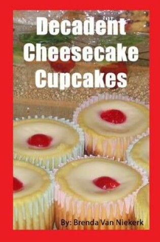 Cover of Decadent Cheesecake Cupcakes