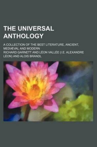 Cover of The Universal Anthology Volume 23; A Collection of the Best Literature, Ancient, Medieval and Modern, with Biographical and Explanatory Notes