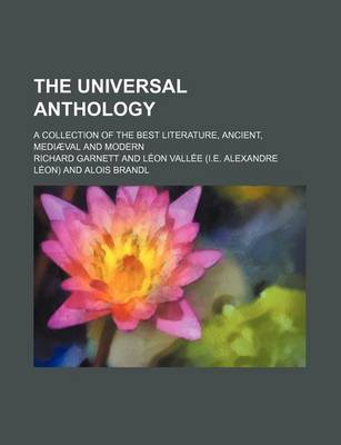 Book cover for The Universal Anthology Volume 23; A Collection of the Best Literature, Ancient, Medieval and Modern, with Biographical and Explanatory Notes