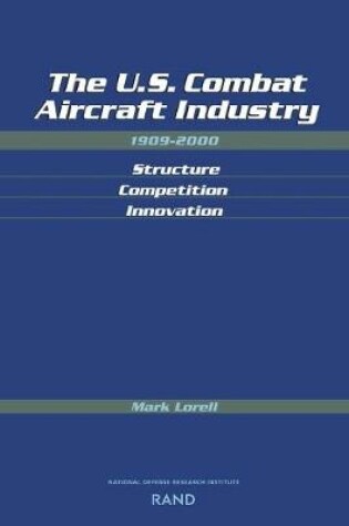 Cover of The U.S. Combat Aircraft Industry 1909-2000 Structure, Competition, Innovation