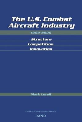 Book cover for The U.S. Combat Aircraft Industry 1909-2000 Structure, Competition, Innovation