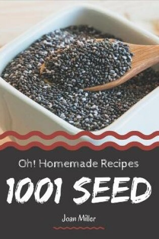 Cover of Oh! 1001 Homemade Seed Recipes