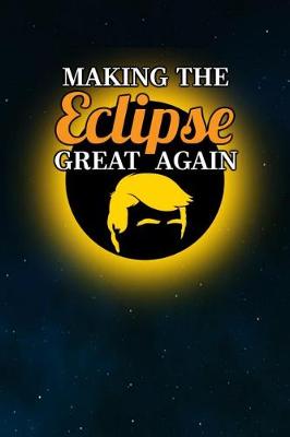 Book cover for Making The Eclipse Great Again