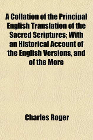 Cover of A Collation of the Principal English Translation of the Sacred Scriptures; With an Historical Account of the English Versions, and of the More