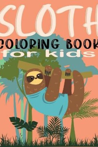 Cover of Sloth Coloring Book for Kids