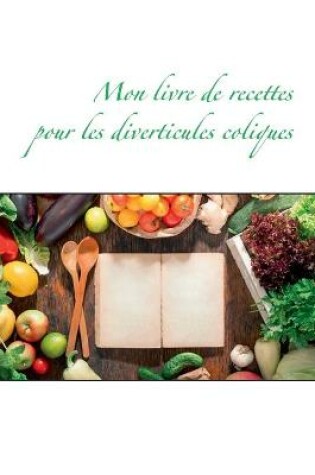 Cover of Mon livre de recettes pour les diverticules coliques