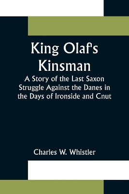 Book cover for King Olaf's Kinsman;A Story of the Last Saxon Struggle Against the Danes in the Days of Ironside and Cnut
