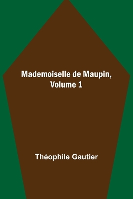 Book cover for Mademoiselle de Maupin, Volume 1
