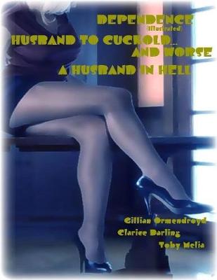 Book cover for Dependence - Husband to Cuckold... and Worse - A Husband In Hell