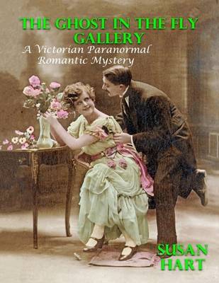 Book cover for The Ghost In the Fly Gallery: A Victorian Paranormal Romantic Mystery