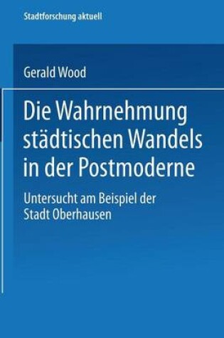 Cover of Die Wahrnehmung städtischen Wandels in der Postmoderne