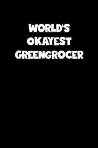 Cover of World's Okayest Greengrocer Notebook - Greengrocer Diary - Greengrocer Journal - Funny Gift for Greengrocer